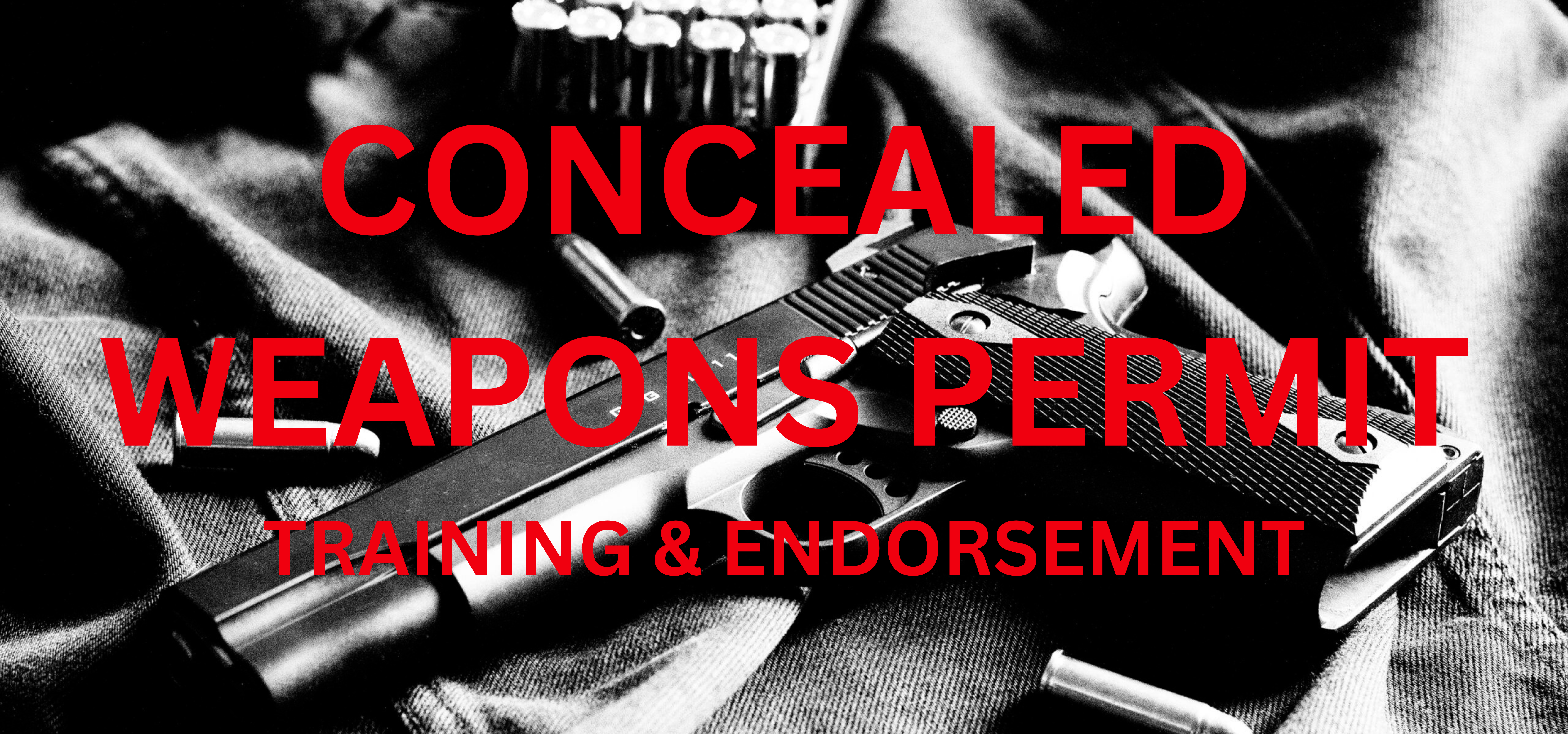 Concealed Weapons Permit TRAINING & ENDORSEMENT